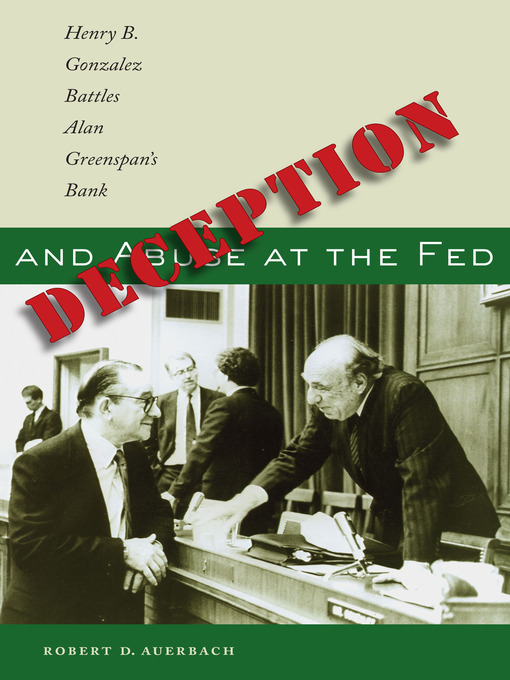 Title details for Deception and Abuse at the Fed by Robert D. Auerbach - Available